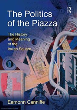 portada The Politics of the Piazza: The History and Meaning of the Italian Square (in English)