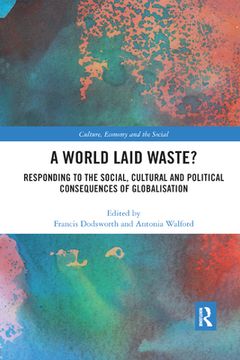 portada A World Laid Waste? Responding to the Social, Cultural and Political Consequences of Globalisation (Cresc) (en Inglés)