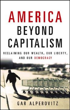 portada America Beyond Capitalism: Reclaiming our Wealth, our Liberty, and our Democracy (en Inglés)