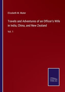 portada Travels and Adventures of an Officer's Wife in India, China, and New Zealand: Vol. 1 (en Inglés)
