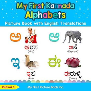 portada My First Kannada Alphabets Picture Book With English Translations: Bilingual Early Learning & Easy Teaching Kannada Books for Kids (Teach & Learn Basic Kannada Words for Children) (en Inglés)