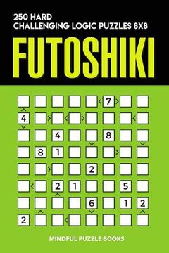 portada Futoshiki: 250 Hard Challenging Logic Puzzles 8x8 (en Inglés)