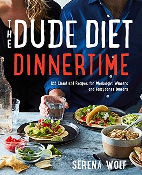 portada The Dude Diet Dinnertime: 125 Clean(Ish) Recipes for Weeknight Winners and Fancypants Dinners (en Inglés)