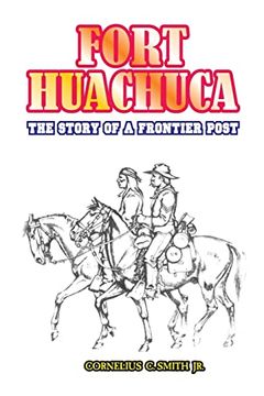 portada Fort Huachuca: The Story of a Frontier Post (en Inglés)