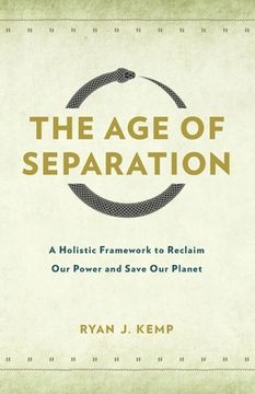 portada The Age of Separation: A Holistic Framework to Reclaim Our Power and Save Our Planet (en Inglés)