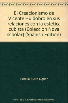 portada El Creacionismo de Vicente Huidobro en sus relaciones con la estetica cubista (Coleccion Nova scholar) (Spanish Edition)