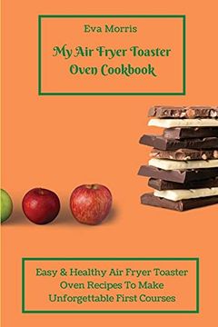 portada My air Fryer Toaster Oven Cookbook: Easy & Healthy air Fryer Toaster Oven Recipes to Make Unforgettable First Courses (en Inglés)