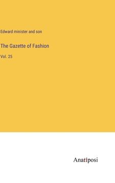 portada The Gazette of Fashion: Vol. 25 (en Inglés)