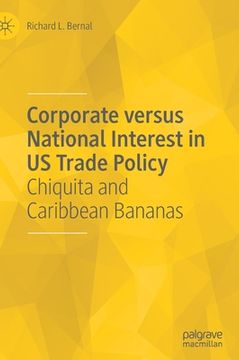 portada Corporate Versus National Interest in Us Trade Policy: Chiquita and Caribbean Bananas (en Inglés)