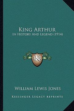 portada king arthur: in history and legend (1914)