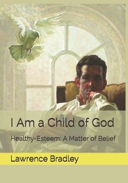 portada I Am a Child of God: Healthy-Esteem: A Matter of Belief (en Inglés)