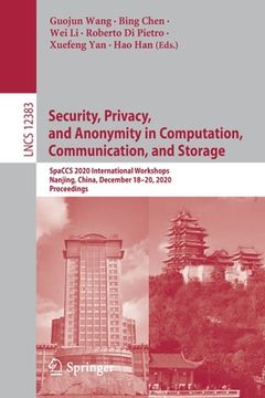portada Security, Privacy, and Anonymity in Computation, Communication, and Storage: Spaccs 2020 International Workshops, Nanjing, China, December 18-20, 2020