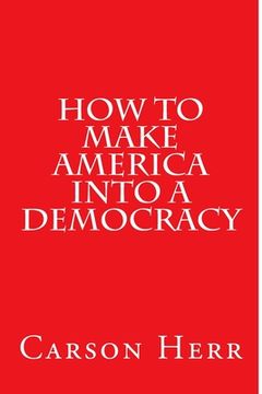 portada How to make America into a Democracy (en Inglés)