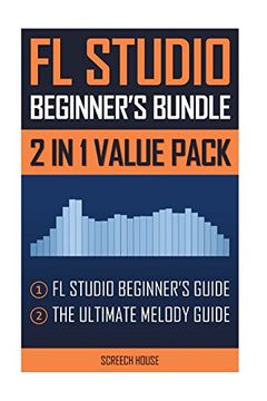 portada Fl Studio Beginner'S Bundle: Fl Studio Beginner'S Guide & the Ultimate Melody Guide (en Inglés)
