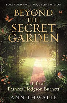 portada Beyond the Secret Garden: The Life of Frances Hodgson Burnett (With a Foreword by Jacqueline Wilson) (in English)