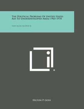 portada The Political Problems of United States Aid to Underdeveloped Areas 1965-1970: Tempo Report, Rm 58tmp-40 (in English)