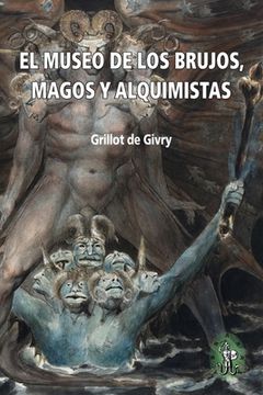 portada El Museo de los brujos, magos y alquimistas: La antología ilustrada más completa sobre el tema (in Spanish)