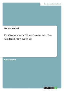 portada Zu Wittgensteins 'Über Gewißheit'. Der Ausdruck "Ich weiß es" (en Alemán)