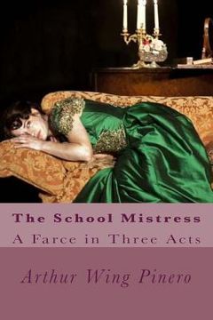 portada The School Mistress: A Farce in Three Acts (in English)