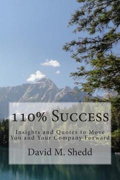 portada 110% Success: Insights and Quotes to Move You and Your Company Forward (en Inglés)