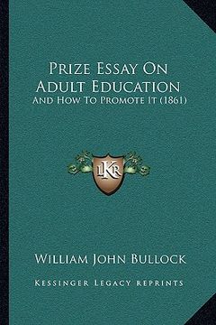 portada prize essay on adult education: and how to promote it (1861) (en Inglés)