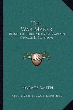 portada the war maker: being the true story of captain george b. boynton