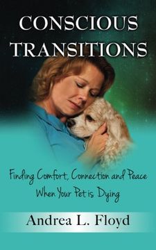 portada Conscious Transitions: Finding Comfort, Connection and Peace When Your Pet is Dying