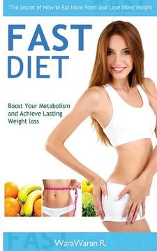 portada Fast Diet: Boost Your Metabolism and Achieve Lasting Weight Loss, the Secret of How to Eat More Food and Lose More Weight