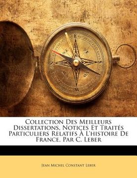 portada Collection Des Meilleurs Dissertations, Notices Et Traités Particuliers Relatifs À L'histoire De France, Par C. Leber (en Francés)