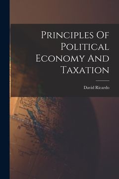 portada Principles Of Political Economy And Taxation (in English)