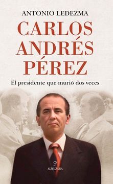 portada Carlos Andres Perez: El Presidente que Murio dos Veces