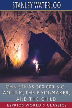 portada Christmas 200,000 b. C. , an Ulm, the Rain-Maker, and the Child (Esprios Classics) (en Inglés)