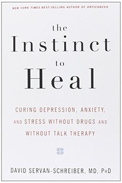 portada The Instinct to Heal: Curing Depression, Anxiety and Stress Without Drugs and Without Talk Therapy (en Inglés)