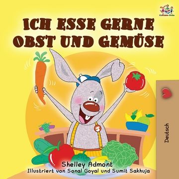 portada Ich esse gerne Obst und Gemüse: I Love to Eat Fruits and Vegetables - German edition (en Alemán)
