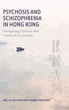 Psychosis and Schizophrenia in Hong Kong: Navigating Clinical and Cultural Crossroads (en Inglés)