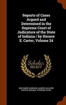 portada Reports of Cases Argued and Determined in the Supreme Court of Judicature of the State of Indiana / by Horace E. Carter, Volume 24