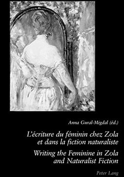 portada L'Écriture Du Féminin Chez Zola Et Dans La Fiction Naturaliste - Writing the Feminine in Zola and Naturalist Fiction: 2 E Édition (en Francés)