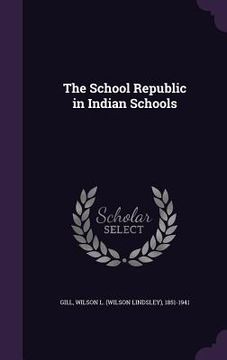 portada The School Republic in Indian Schools (en Inglés)