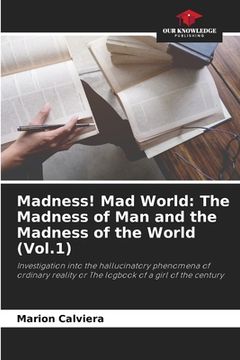 portada Madness! Mad World: The Madness of Man and the Madness of the World (Vol.1) (en Inglés)