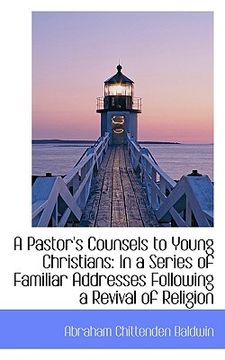 portada a pastor's counsels to young christians: in a series of familiar addresses following a revival of re (in English)
