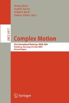 portada complex motion: first international workshop, iwcm 2004, gunzburg, germany, october 12-14, 2004, revised papers (in English)