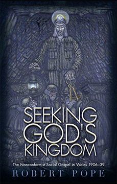 portada Seeking God's Kingdom: The Nonconformist Social Gospel in Wales 1906-39 - Second Edition de Robert Pope(Univ of Wales pr)