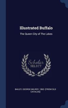 portada Illustrated Buffalo: The Queen City of The Lakes (in English)