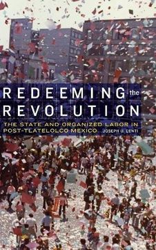 portada Redeeming the Revolution: The State and Organized Labor in Post-Tlatelolco Mexico (The Mexican Experience)