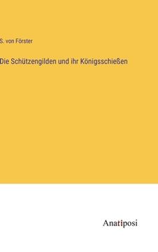 portada Die Schützengilden und ihr Königsschießen (in German)