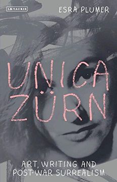 portada Unica Zurn: Art, Writing and Post-War Surrealism (International Library of Modern and Contemporary Art)