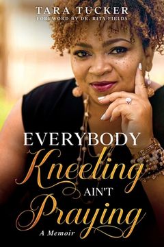 portada Everybody Kneeling ain't Praying: A Memoir (en Inglés)