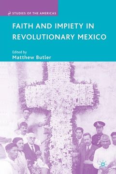 portada Faith and Impiety in Revolutionary Mexico (en Inglés)