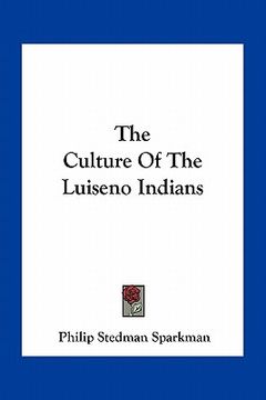 portada the culture of the luiseno indians (en Inglés)