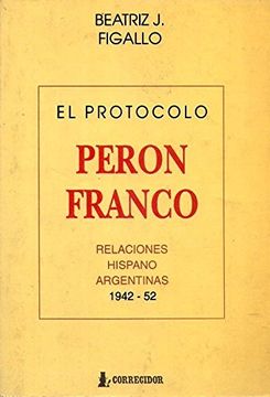 portada El Protocolo PeróN-Franco: Relaciones Hispano-Argentinas, 1942-1952 (in Spanish)